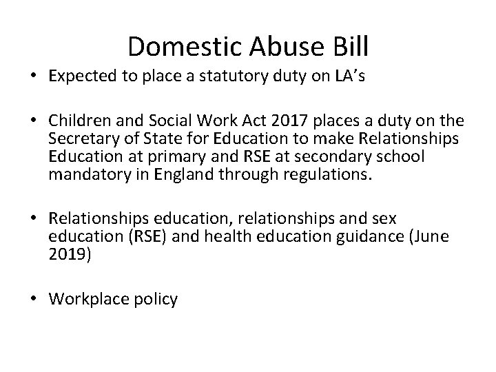Domestic Abuse Bill • Expected to place a statutory duty on LA’s • Children