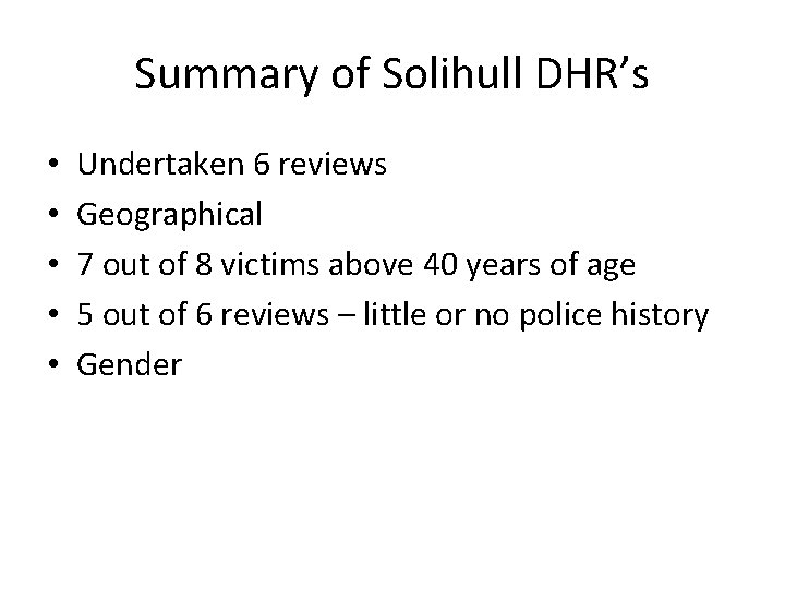 Summary of Solihull DHR’s • • • Undertaken 6 reviews Geographical 7 out of