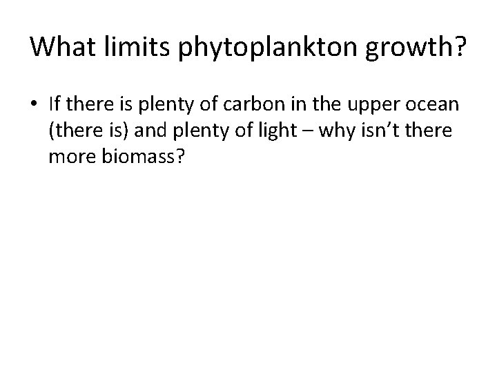 What limits phytoplankton growth? • If there is plenty of carbon in the upper What limits phytoplankton growth? • If there is plenty of carbon in the upper