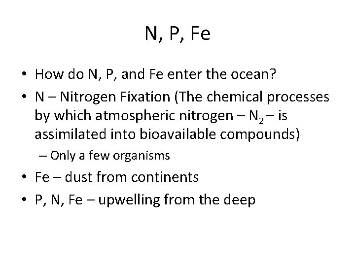 N, P, Fe • How do N, P, and Fe enter the ocean? • N, P, Fe • How do N, P, and Fe enter the ocean? •