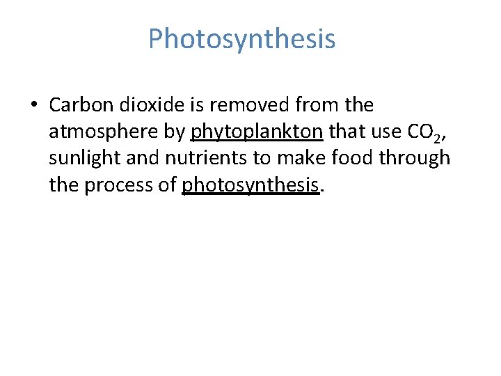 Photosynthesis • Carbon dioxide is removed from the atmosphere by phytoplankton that use CO Photosynthesis • Carbon dioxide is removed from the atmosphere by phytoplankton that use CO