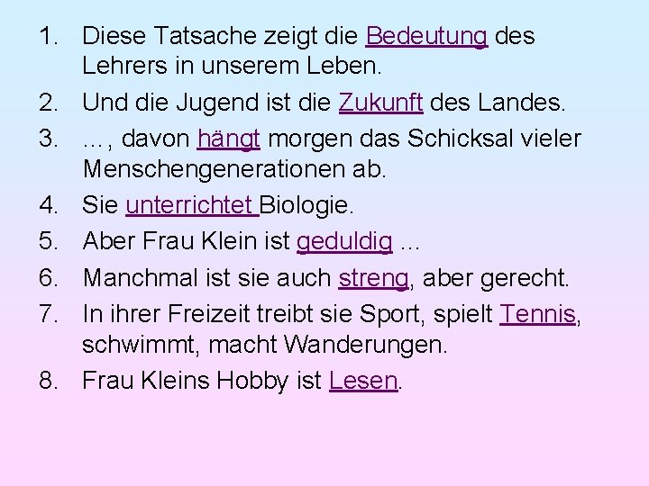 1. Diese Tatsache zeigt die Bedeutung des Lehrers in unserem Leben. 2. Und die