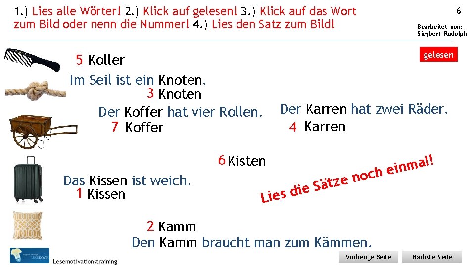 1. ) Lies alle Wörter! 2. ) Klick auf gelesen! 3. ) Klick auf