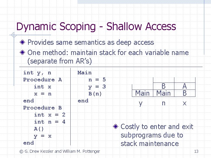 Dynamic Scoping - Shallow Access Provides same semantics as deep access One method: maintain