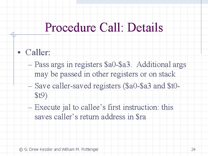Procedure Call: Details • Caller: – Pass args in registers $a 0 -$a 3.