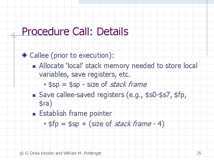 Procedure Call: Details Callee (prior to execution): n Allocate ‘local’ stack memory needed to