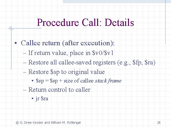 Procedure Call: Details • Callee return (after execution): – If return value, place in