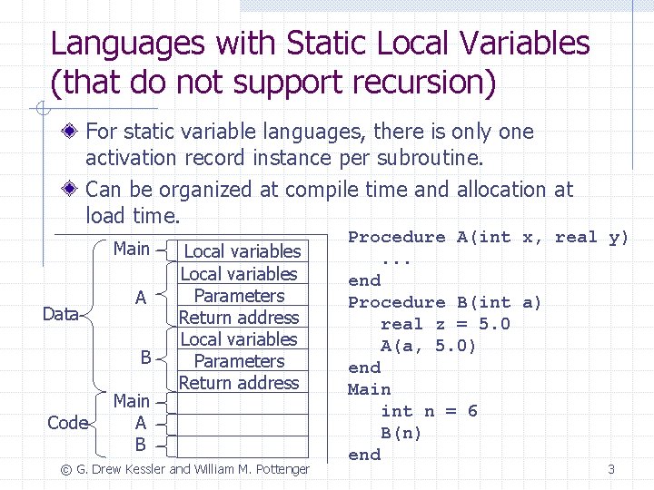 Languages with Static Local Variables (that do not support recursion) For static variable languages,