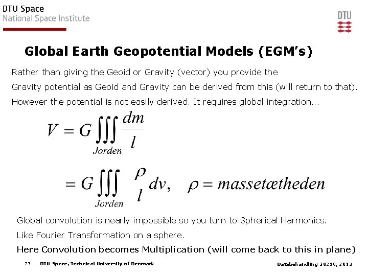 Global Earth Geopotential Models (EGM’s) Rather than giving the Geoid or Gravity (vector) you