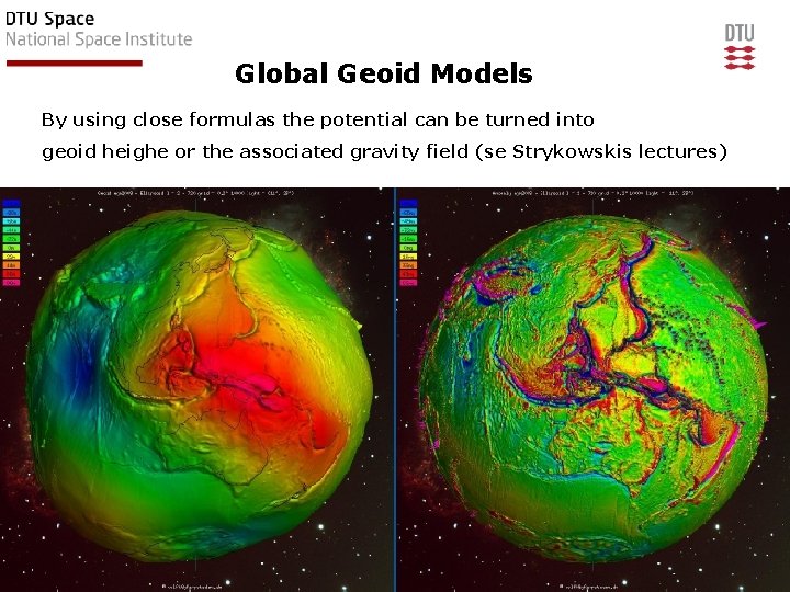Global Geoid Models By using close formulas the potential can be turned into geoid