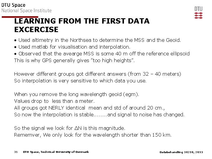 LEARNING FROM THE FIRST DATA EXCERCISE • Used altimetry in the Northsea to determine