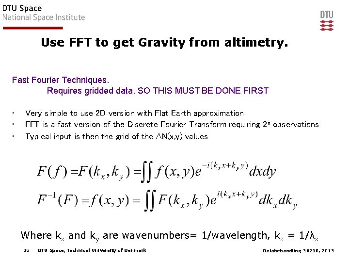 Use FFT to get Gravity from altimetry. Fast Fourier Techniques. Requires gridded data. SO