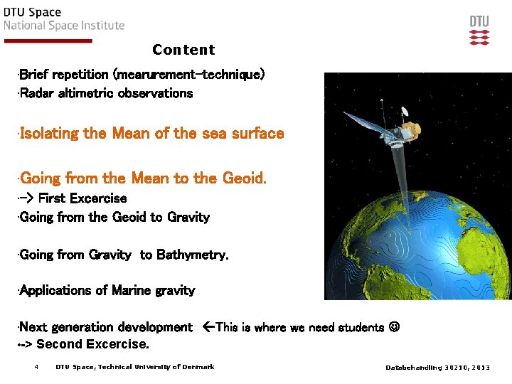 Content • Brief repetition (mearurement-technique) • Radar altimetric observations • Isolating the Mean of