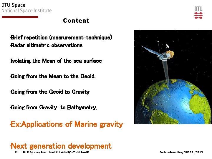 Content • Brief repetition (mearurement-technique) • Radar altimetric observations • Isolating the Mean of