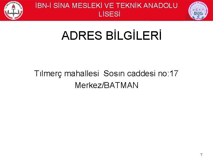 İBN-İ SİNA MESLEKİ VE TEKNİK ANADOLU LİSESİ ADRES BİLGİLERİ Tılmerç mahallesi Sosın caddesi no: