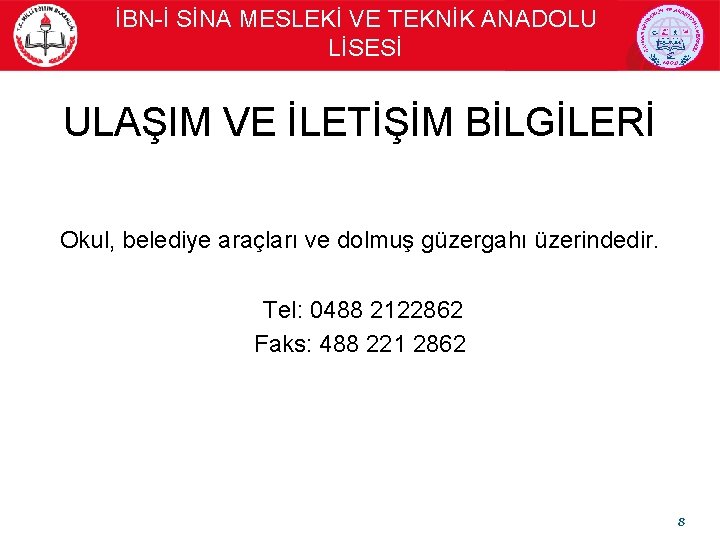 İBN-İ SİNA MESLEKİ VE TEKNİK ANADOLU LİSESİ ULAŞIM VE İLETİŞİM BİLGİLERİ Okul, belediye araçları