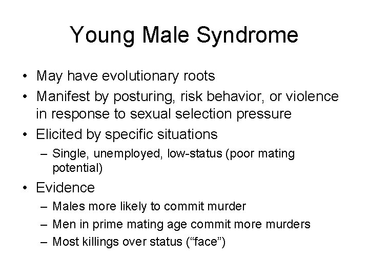 Young Male Syndrome • May have evolutionary roots • Manifest by posturing, risk behavior,