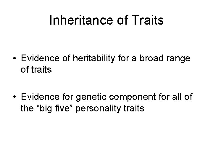 Inheritance of Traits • Evidence of heritability for a broad range of traits •