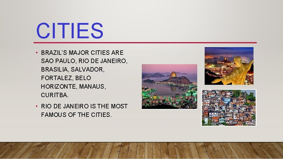 CITIES • BRAZIL’S MAJOR CITIES ARE SAO PAULO, RIO DE JANEIRO, BRASILIA, SALVADOR, FORTALEZ,