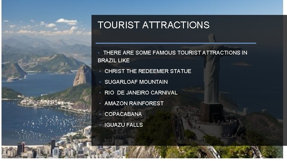 TOURIST ATTRACTIONS • THERE ARE SOME FAMOUS TOURIST ATTRACTIONS IN BRAZIL LIKE • CHRIST