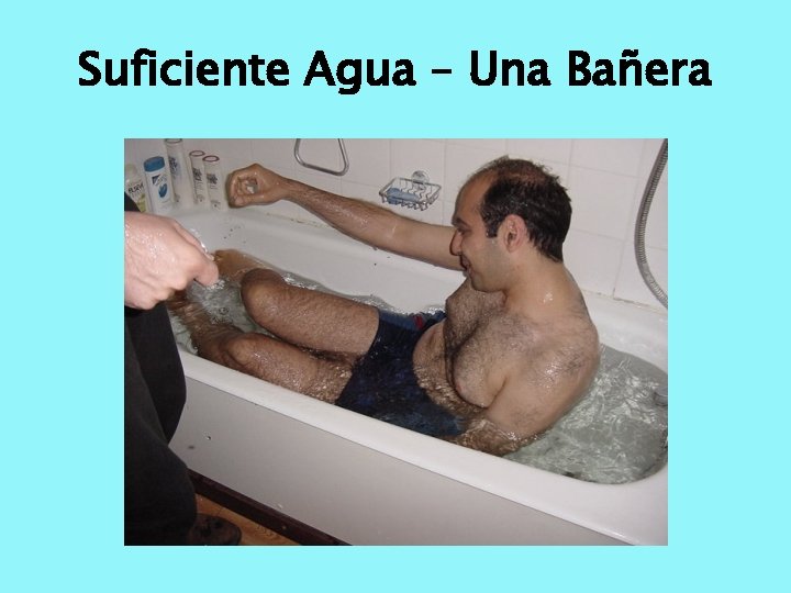 Suficiente Agua – Una Bañera 