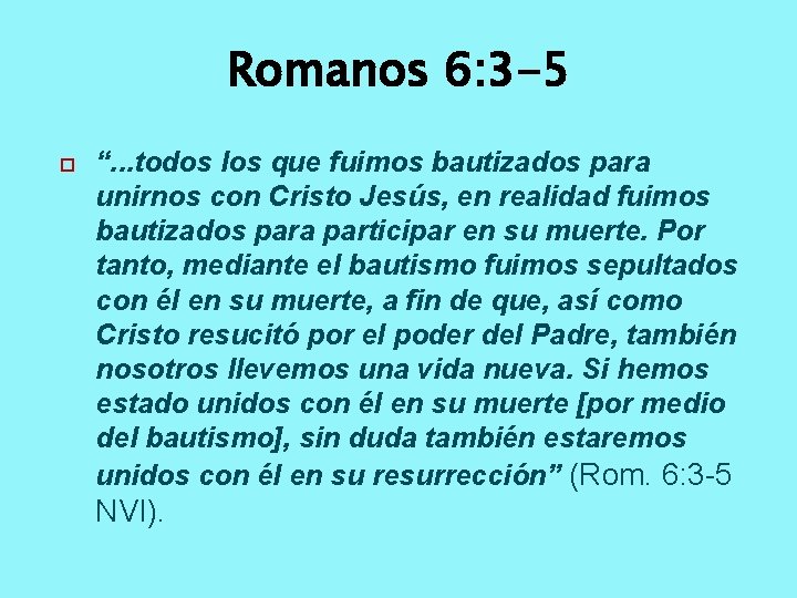 Romanos 6: 3 -5 “. . . todos los que fuimos bautizados para unirnos