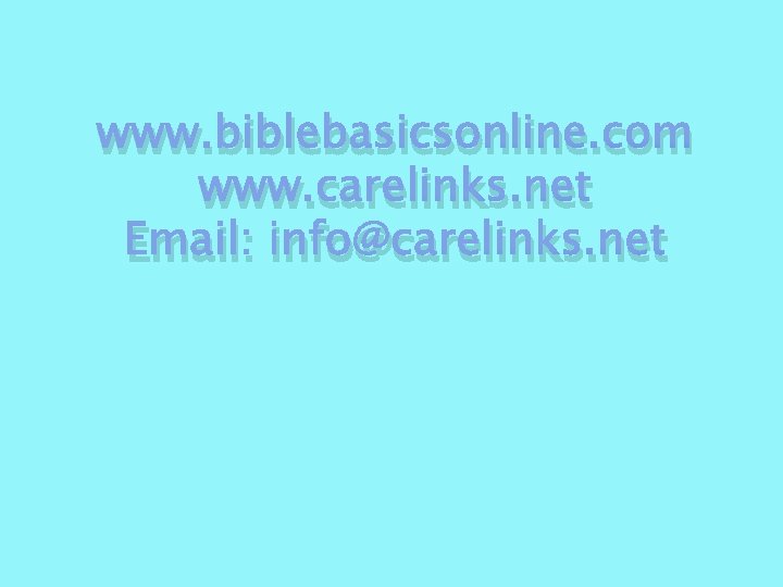 www. biblebasicsonline. com www. carelinks. net Email: info@carelinks. net 