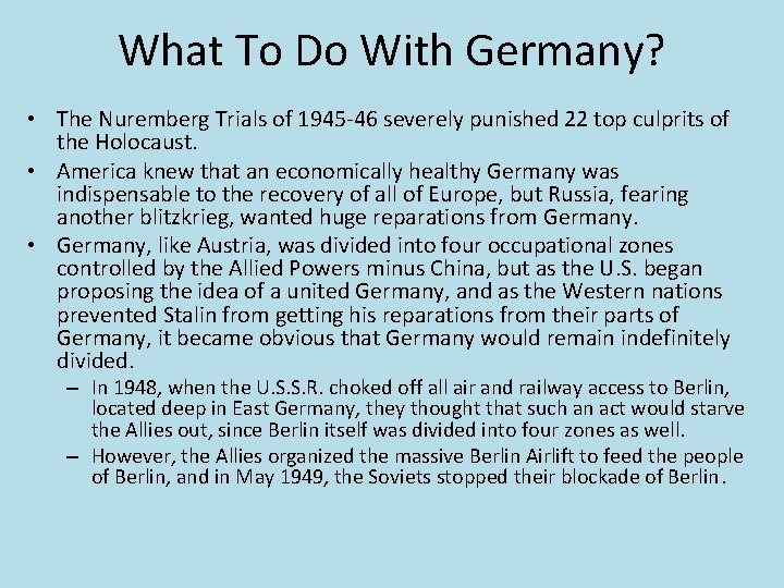What To Do With Germany? • The Nuremberg Trials of 1945 -46 severely punished
