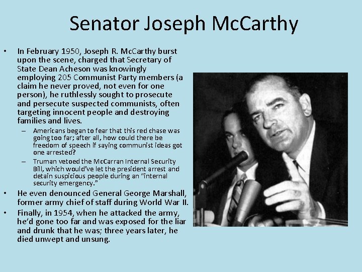 Senator Joseph Mc. Carthy • In February 1950, Joseph R. Mc. Carthy burst upon