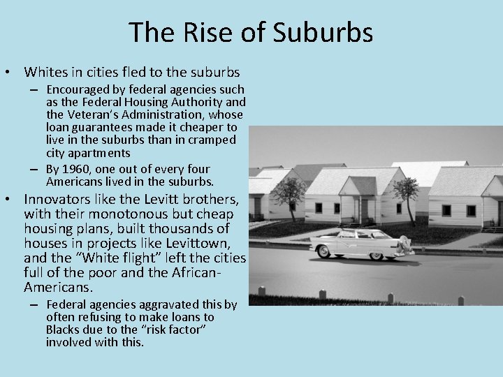 The Rise of Suburbs • Whites in cities fled to the suburbs – Encouraged