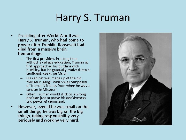 Harry S. Truman • Presiding after World War II was Harry S. Truman, who