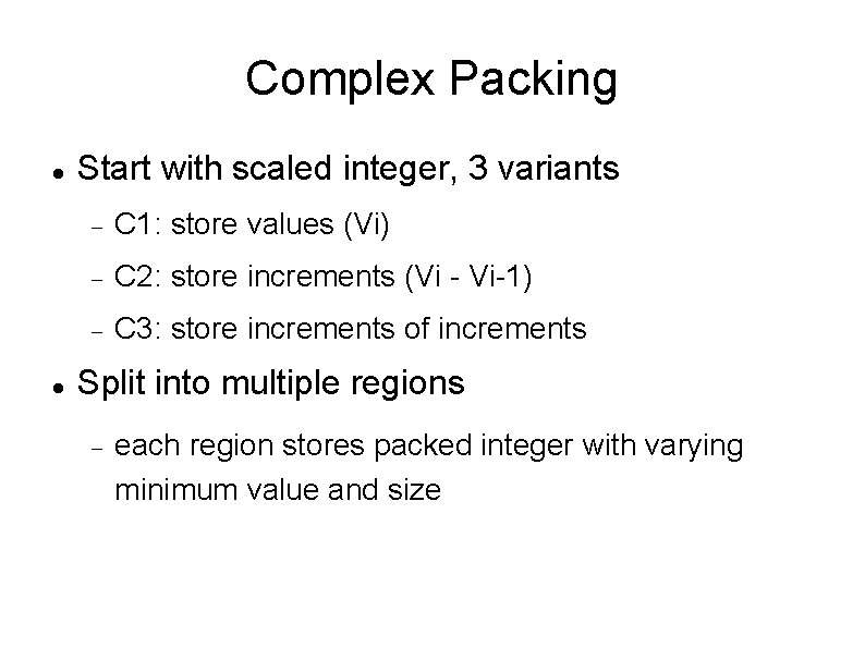 Complex Packing Start with scaled integer, 3 variants C 1: store values (Vi) C