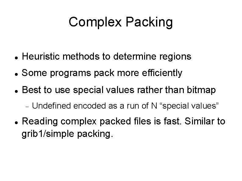 Complex Packing Heuristic methods to determine regions Some programs pack more efficiently Best to