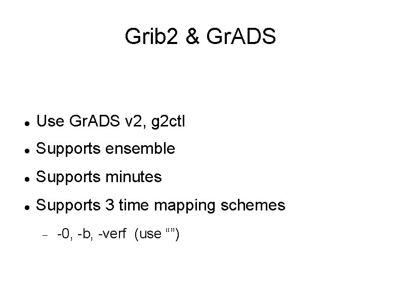 Grib 2 & Gr. ADS Use Gr. ADS v 2, g 2 ctl Supports