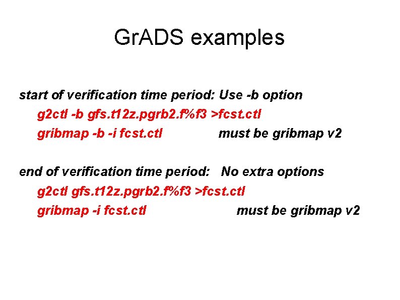 Gr. ADS examples start of verification time period: Use -b option g 2 ctl