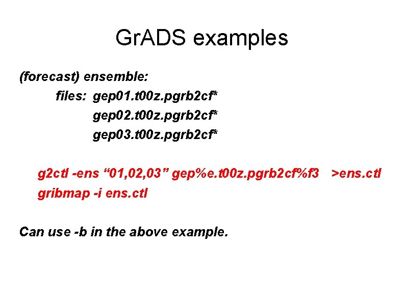 Gr. ADS examples (forecast) ensemble: files: gep 01. t 00 z. pgrb 2 cf*