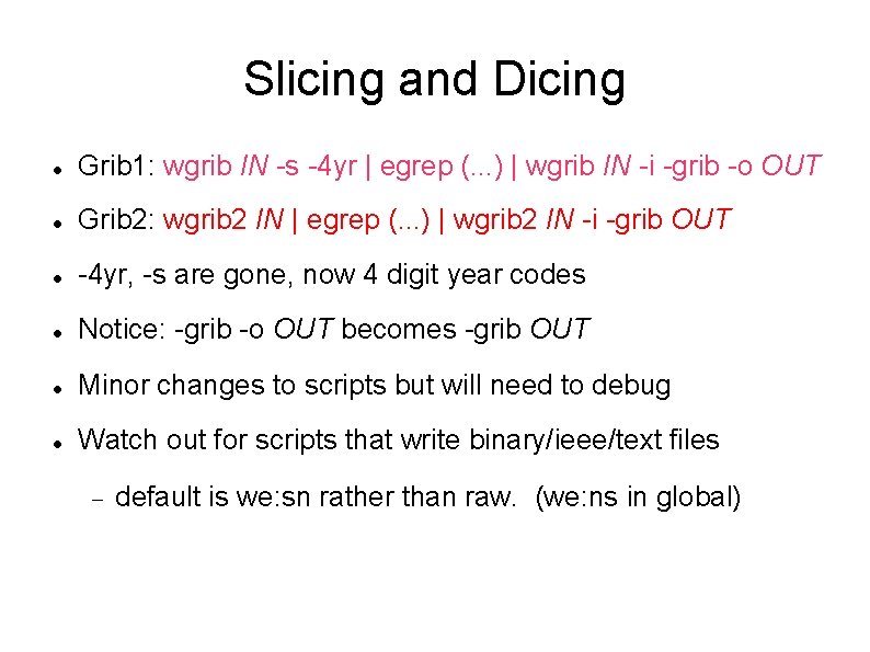 Slicing and Dicing Grib 1: wgrib IN -s -4 yr | egrep (. .