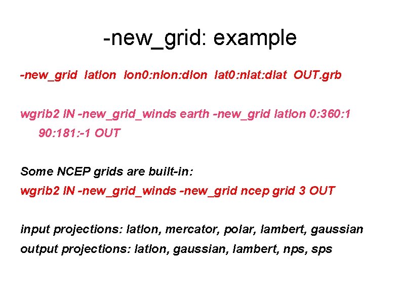 -new_grid: example -new_grid latlon 0: nlon: dlon lat 0: nlat: dlat OUT. grb wgrib