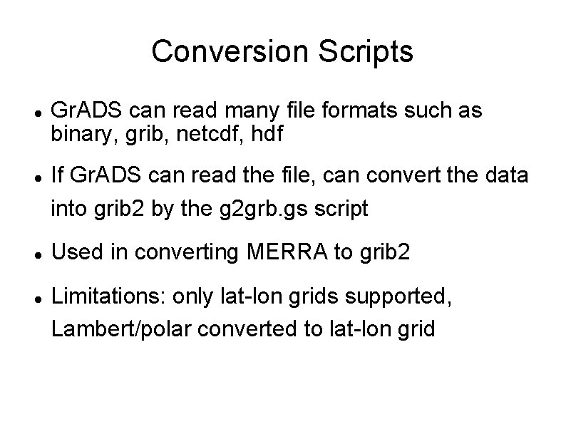 Conversion Scripts Gr. ADS can read many file formats such as binary, grib, netcdf,