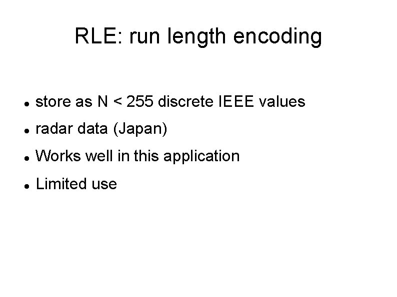 RLE: run length encoding store as N < 255 discrete IEEE values radar data