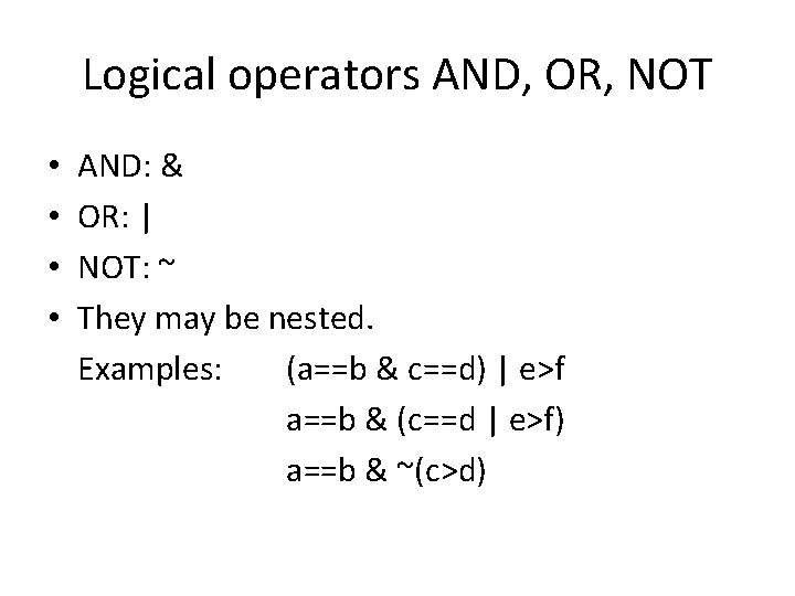 Logical operators AND, OR, NOT • • AND: & OR: | NOT: ~ They Logical operators AND, OR, NOT • • AND: & OR: | NOT: ~ They