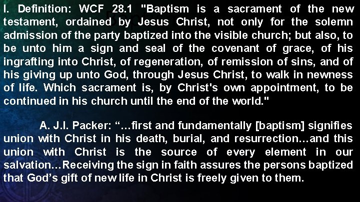 I. Definition: WCF 28. 1 "Baptism is a sacrament of the new testament, ordained