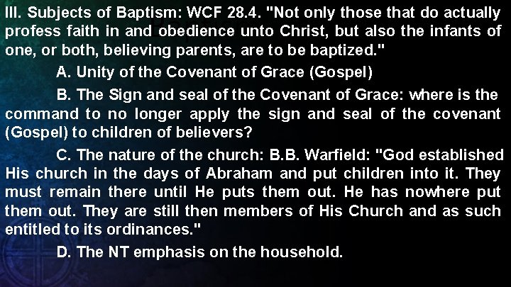 III. Subjects of Baptism: WCF 28. 4. "Not only those that do actually profess