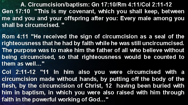 A. Circumcision/baptism: Gn 17: 10/Rm 4: 11/Col 2: 11 -12 Gen 17: 10 "This