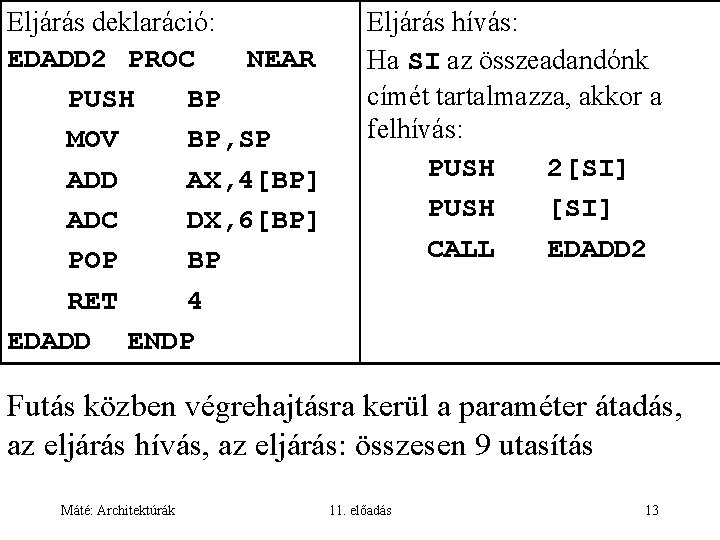 Eljárás deklaráció: EDADD 2 PROC NEAR PUSH BP MOV BP, SP ADD AX, 4[BP]