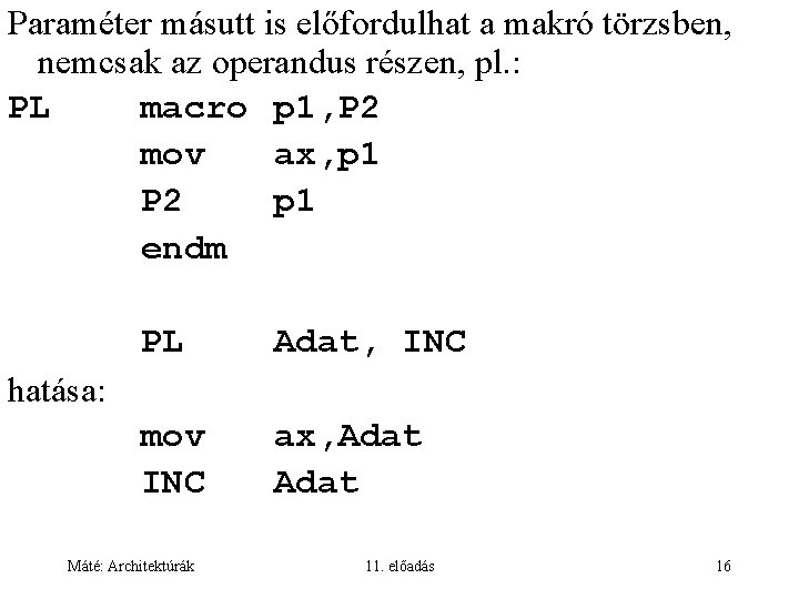 Paraméter másutt is előfordulhat a makró törzsben, nemcsak az operandus részen, pl. : PL