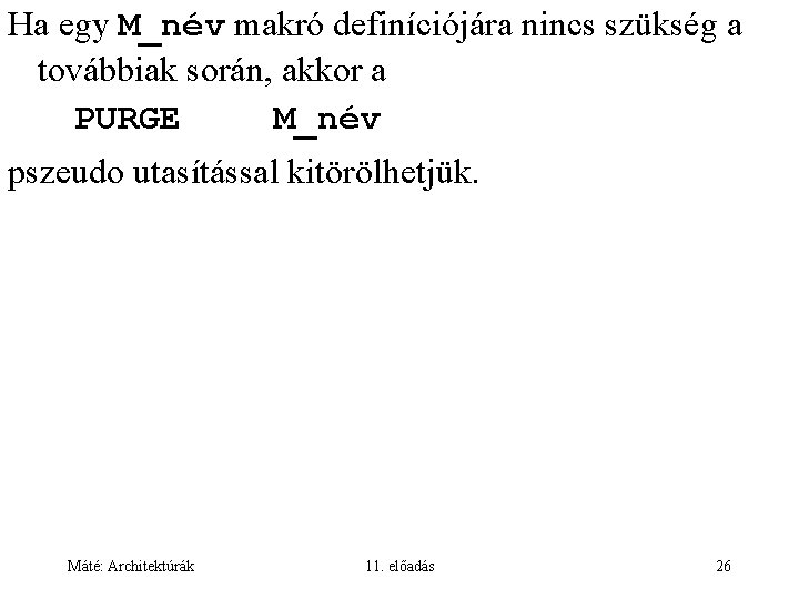 Ha egy M_név makró definíciójára nincs szükség a továbbiak során, akkor a PURGE M_név