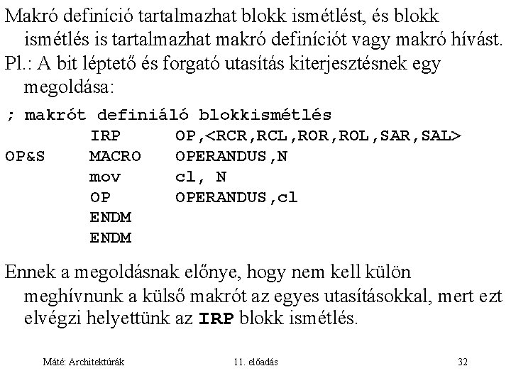 Makró definíció tartalmazhat blokk ismétlést, és blokk ismétlés is tartalmazhat makró definíciót vagy makró