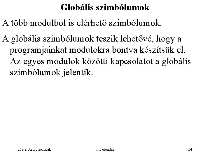 Globális szimbólumok A több modulból is elérhető szimbólumok. A globális szimbólumok teszik lehetővé, hogy