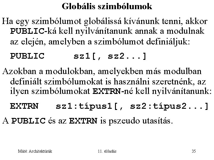 Globális szimbólumok Ha egy szimbólumot globálissá kívánunk tenni, akkor PUBLIC-ká kell nyilvánítanunk annak a